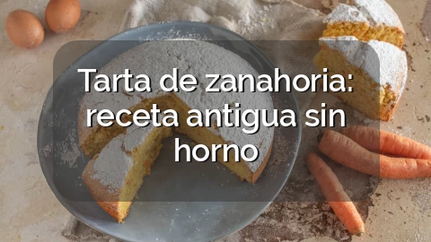 Tarta de zanahoria: receta antigua sin horno