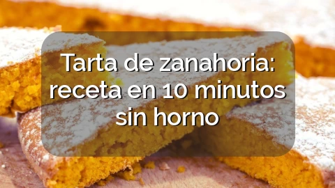 Tarta de zanahoria: receta en 10 minutos sin horno