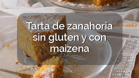 Tarta de zanahoria sin gluten y con maizena