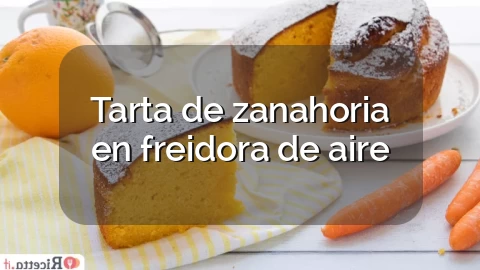 Tarta de zanahoria en freidora de aire